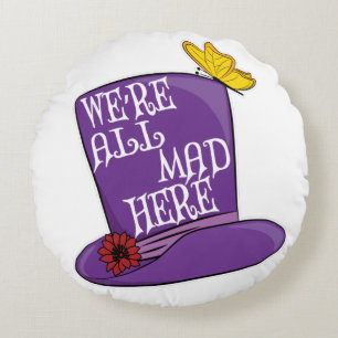 Almofada Redonda Estamos todos loucos aqui - Chapéu Mad Hatter