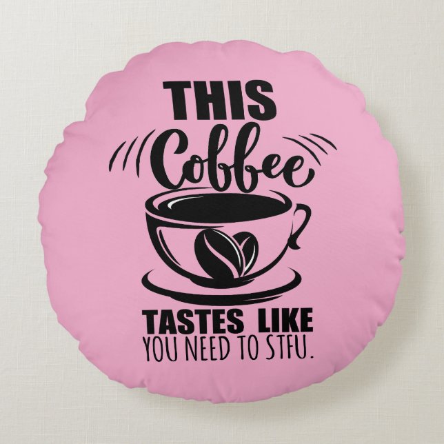 Almofada Redonda Este Café Tem o Sabor de Você Precisar Calar a Boc (Frente)