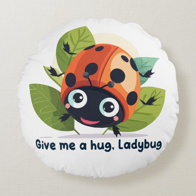 Almofada Redonda Give me a hug, Ladybug (Frente)