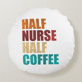 Almofada Redonda Half Nurse Half Coffee Funny Nurse