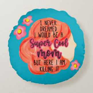 Almofada Redonda I Never Dreamed I Would Be A Super Cool Mom