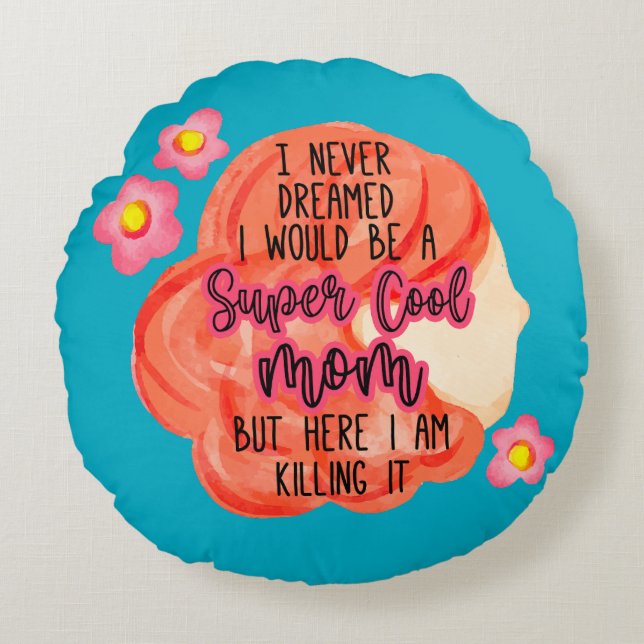 Almofada Redonda I Never Dreamed I Would Be A Super Cool Mom (Frente)