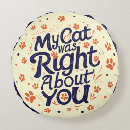 Almofada Redonda My Cat Was Right About You –Cat Lover