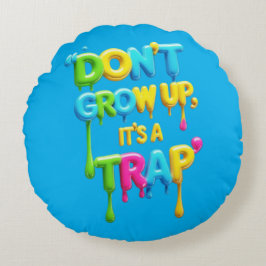 Almofada Redonda Não cresça, é uma armadilha | Engraçado Citação de