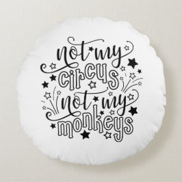 Almofada Redonda Não é Meu Circo Não São Meus Macacos Mãe Engraçada