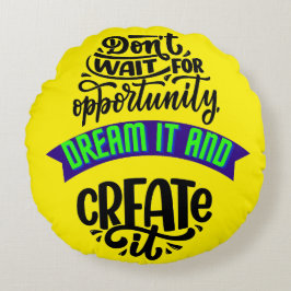 Almofada Redonda não espere a oportunidade sonhar e criar