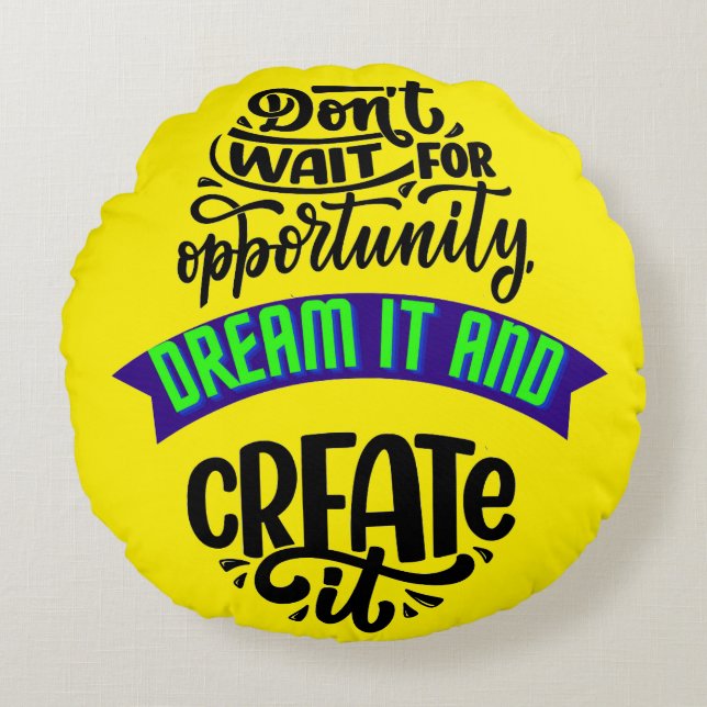 Almofada Redonda não espere a oportunidade sonhar e criar (Frente)