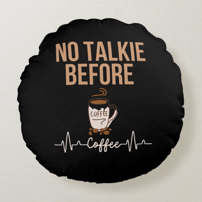 Almofada Redonda No Talkie Before Coffee Humor Coffee Lovers ART (Frente)