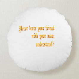 Almofada Redonda Nunca Deixe Seu Amigo Com Seu Homem