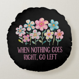 Almofada Redonda Quando nada der certo, vá para a esquerda