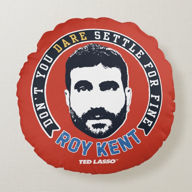 Almofada Redonda Ted Lasso | Roy Kent Don't You Dare Settle (Frente)