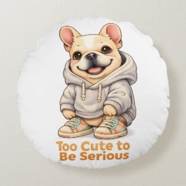 Almofada Redonda Too Cute to Be Serious – Funny French Bulldog 