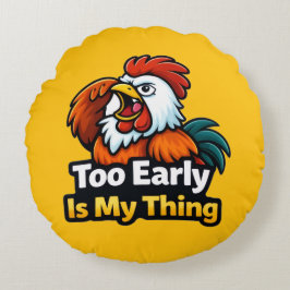 Almofada Redonda Too early is my thing , roaster quote