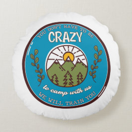 Almofada Redonda Você não precisa ser louco para acampar conosco