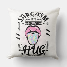 sarcasmo é como eu abraço