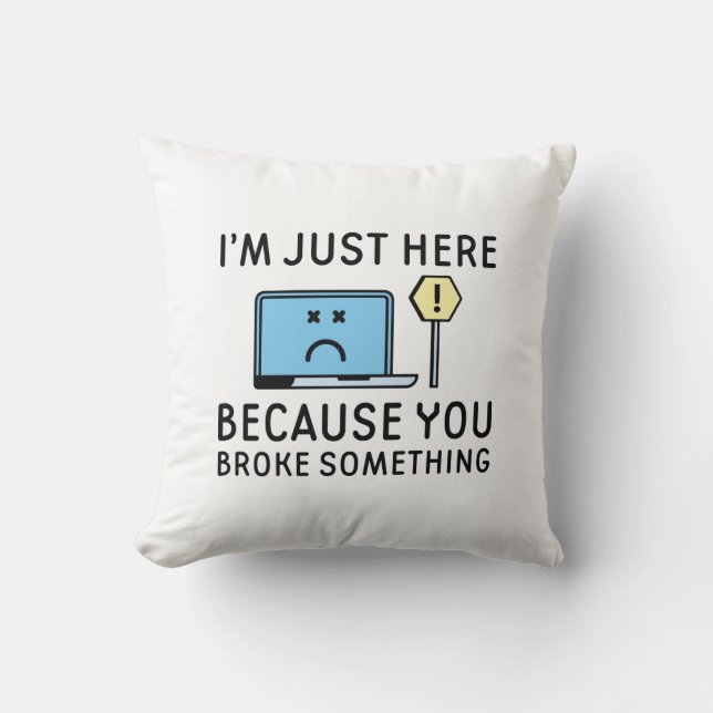 Almofada Só estou aqui porque você quebrou alguma coisa (Frente)