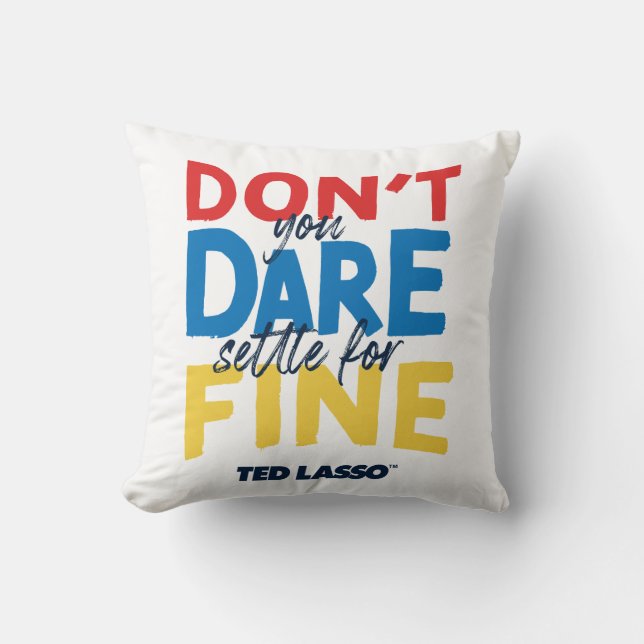 Almofada Ted Lasso | Don't You Dare Settle For Fine (Frente)