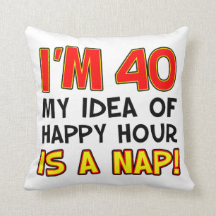 Almofada Tenho 40 anos, minha ideia de hora feliz é um pre