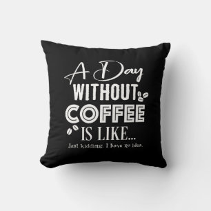 Almofada Um Dia Sem Café É Como... Impressão
