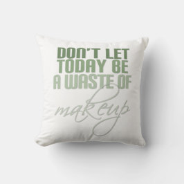 Almofada Verde Não deixe que hoje seja um desperdício de ma