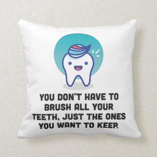 Almofada Você não tem que escovar todos seus dentes