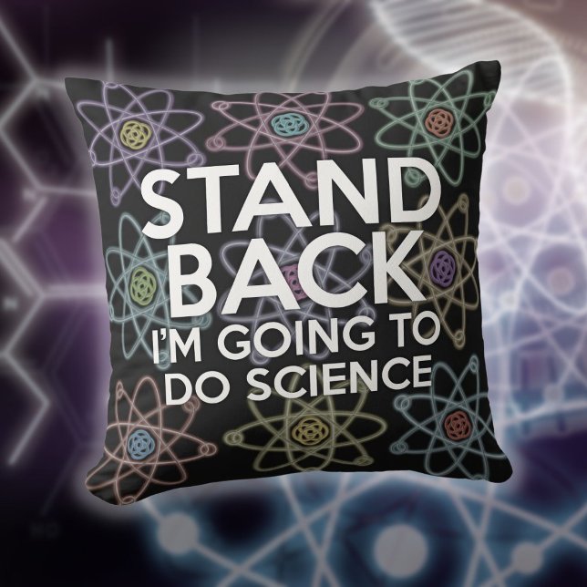 ALMOFADA VOLTE, EU VOU FAZER CIÊNCIA (STAND BACK I'M GOING TO DO SCIENCE THROW PILLOW)