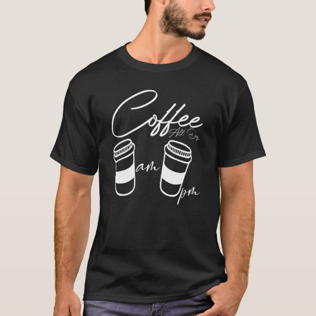 AM Café PM Café o dia todo Café Camisetas (Frente)