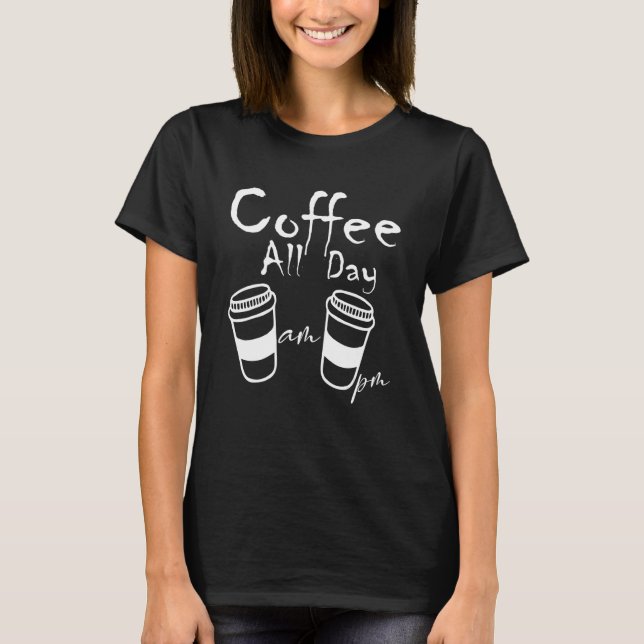 AM Café PM Café o dia todo Café Camisetas (Frente)