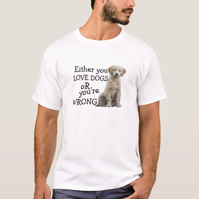 Amar Cães Ou Camiseta Errada - Camiseta de Foto de (Frente)