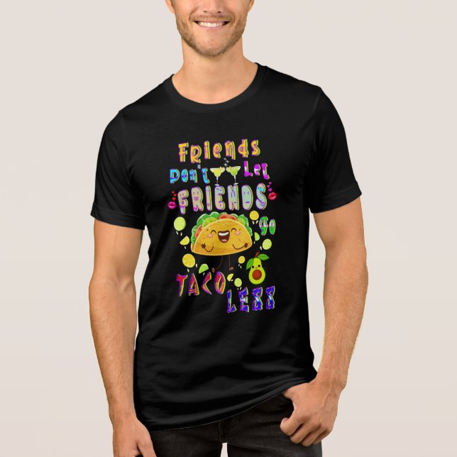 Amigos não deixam amigos irem menos taco (Frente)