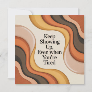 Anúncio Keep Showing Up, Even When You're Tired