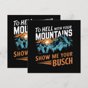 ao Inferno com suas Montanhas Mostre-me seu Busch