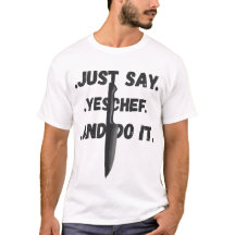 Apenas Diga Sim Chef, E Faça Isso Camisa Para Todo