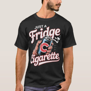Apenas Um Cigarro Na Geladeira Camiseta Engraçada 
