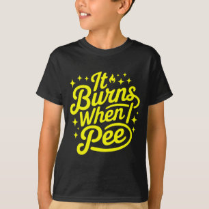 Arde Quando Eu Faço Xixi Camiseta Engraçada Sarcás