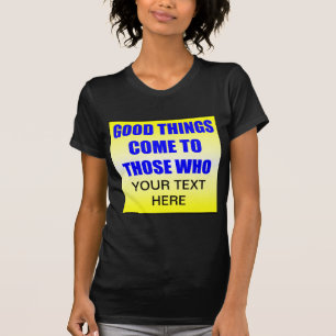 As Coisas Boas Chegam A Quem? Camiseta