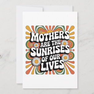 As mães são os nasceres do sol das nossas vidas