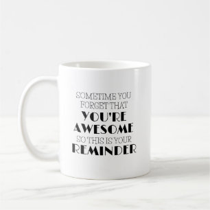 Às vezes, você esquece que você é uma caneca de ca