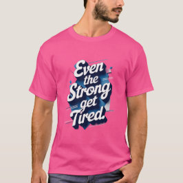 Até os Fortes se Sentem Cansados – Camiseta AT de