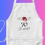 Avental Então, que Aniversário de 70 Floral de Aquarela Po<br><div class="desc">Então, que Apron de Apron Floral de 70 Floral de Aquarela Positiva. Design floral com script 70 e daí? O design apresenta uma citação positiva e engraçada 70, e assim em uma escrita branca e belos rosas e galhos de aquarela. O avental é excelente para uma mulher comemorando seu 70...</div>
