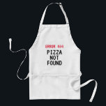 Avental Error 404 meme Pizza not found funny BBQ apron<br><div class="desc">Error 404 meme Pizza not found funny BBQ apron. Create your own custom text, humorous quote or slogan. Cool Birthday gift idea for chef, cook, grill master, co worker, boss, office employee, staff member, coach, baker, company personnel, colleague, teacher, friend, dad, mom, wife, husband, grandpa, programmer, coder, web developer, kids...</div>