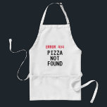 Avental Error 404 meme Pizza not found funny BBQ apron<br><div class="desc">Error 404 meme Pizza not found funny BBQ apron. Create your own custom text, humorous quote or slogan. Cool Birthday gift idea for chef, cook, grill master, co worker, boss, office employee, staff member, coach, baker, company personnel, colleague, teacher, friend, dad, mom, wife, husband, grandpa, programmer, coder, web developer, kids...</div>