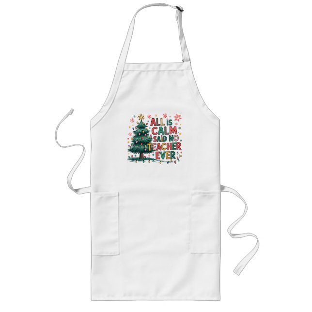 Avental Longo All is Calm Said No Teacher Ever Apron (Frente)