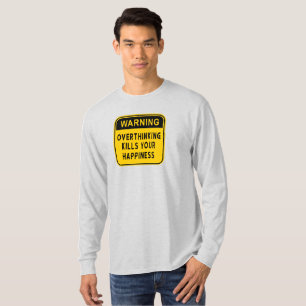 Aviso Pensar Demais Mata a Sua Felicidade Camiseta