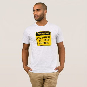 Aviso Pensar Demais Mata a Sua Felicidade Camiseta