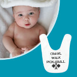 Babador Crawl Walk Pickleball Funny Baby<br><div class="desc">Crawl Walk Pickleball Baby Bib Infant Newborn Boy Girl Shower Gift. Ideal baby shower gift for people who love playing Pickleball. Buy this along with the Baby Bodysuit Creeper Onsie.</div>