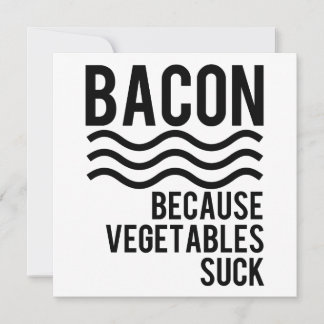 Bacon! Porque Vegetais Chupam
