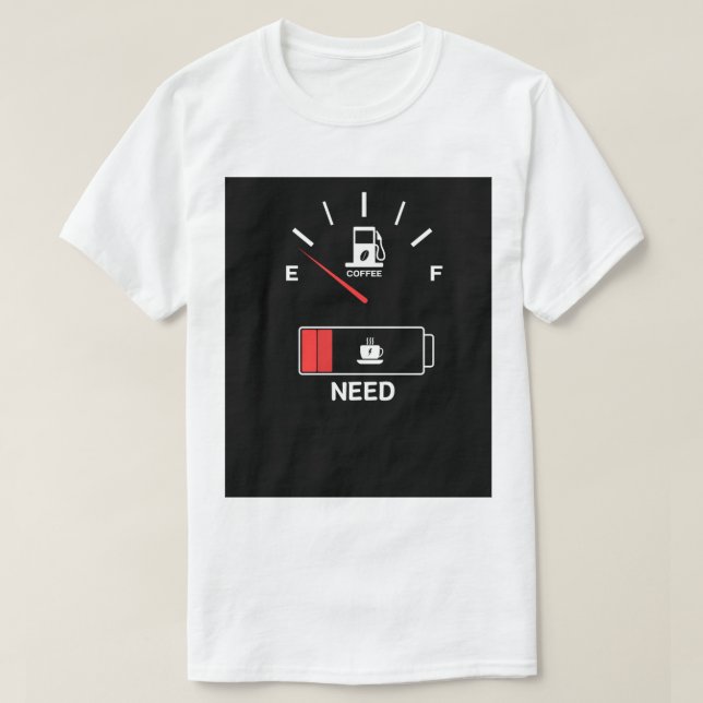 Baixo no Combustível, Precisa de uma camiseta de c (Frente do Design)