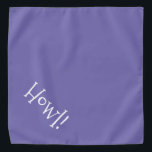 Bandana Howl! Purple and White Typography Pet<br><div class="desc">Periwinkle Blue bandana, with cute, funny, white typography... .Howl! Perfect for your pet's night out on the town or afternoon at the park. The background color is customizable to any color you desire, as are the font style, size, and/or color. Make it your own! When you wear Boagie's cute designs,...</div>