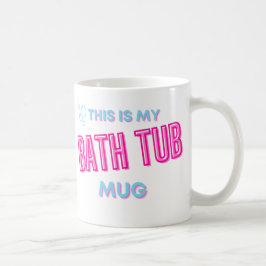 Bath Tub Mug / Esta é a minha caneca do banho / pr